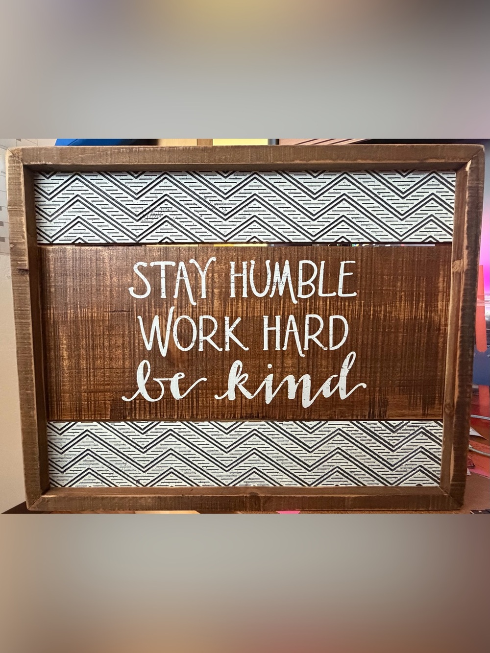 Free-standing wooden box sign. “Stay Humble. Work Hard. Be Kind.”
